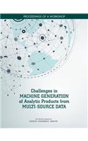 Challenges in Machine Generation of Analytic Products from Multi-Source Data