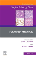 Endocrine Pathology, an Issue of Surgical Pathology Clinics