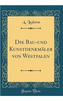 Die Bau-Und Kunstdenkmï¿½ler Von Westfalen (Classic Reprint)