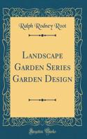 Landscape Garden Series Garden Design (Classic Reprint)