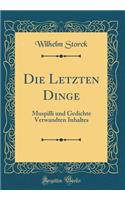 Die Letzten Dinge: Muspilli Und Gedichte Verwandten Inhaltes (Classic Reprint)