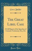The Great Libel Case: A Full Report of the Speeches of Counsel, Testimony, Etc;, Etc (Classic Reprint)