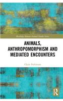 Animals, Anthropomorphism and Mediated Encounters