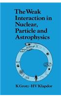 Weak Interaction in Nuclear, Particle, and Astrophysics