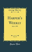 Harper's Weekly, Vol. 27: July 4, 1903 (Classic Reprint): July 4, 1903 (Classic Reprint)