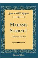 Madame Surratt: A Drama in Five Acts (Classic Reprint)