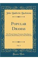 Popular Dramas, Vol. 1: The Wreck Ashore; Victorine; May Queen; Henriette; Rural Felicity; Pet of the Petticoats (Classic Reprint): The Wreck Ashore; Victorine; May Queen; Henriette; Rural Felicity; Pet of the Petticoats (Classic Reprint)