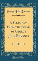A Selection from the Poems of George John Romanes (Classic Reprint)