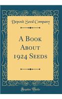 A Book About 1924 Seeds (Classic Reprint)