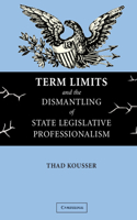 Term Limits and the Dismantling of State Legislative Professionalism