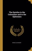 Epistles to the Colossians and to the Ephesians