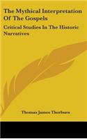The Mythical Interpretation Of The Gospels: Critical Studies In The Historic Narratives