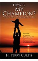 How Is My Champion? a Fathers' Advice on Creating Value in Life!