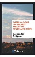 Observations on the best means of propelling ships