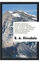 International education series, Vol. XXXIV. Teaching the language-arts: speech, reading, composition
