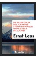 Die Paedagogik Des Johannes Sturm: Historisch Und Kritisch Beleuchtet