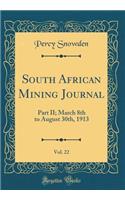 South African Mining Journal, Vol. 22: Part II; March 8th to August 30th, 1913 (Classic Reprint)