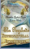 The Prophetic Supernatural Experience (Signed First Edition)