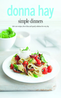 Simple Dinners: 140+ New Recipes, Clever Ideas and Speedy Solutions for Every Day