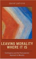 Leaving Morality Where It Is: Contingency and the Particularistic Approach to Morality(English)