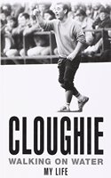 Cloughie: Walking On Water - My Life