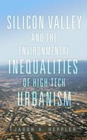Silicon Valley and the Environmental Inequalities of High-Tech Urbanism Volume 9
