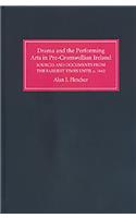 Drama and the Performing Arts in Pre-Cromwellian Ireland