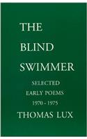 The Blind Swimmer: Early Selected Poems 1970 - 1975
