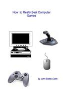 How to Really Beat Computer Games: (English)