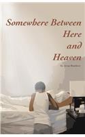Somewhere Between Here and Heaven