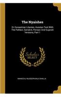 The Nyaishes: Or Zoroastrian Litanies, Avestan Text With The Pahlavi, Sanskrit, Persian And Gujarati Versions, Part 1