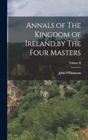 Annals of The Kingdom of Ireland, by The Four Masters; Volume II