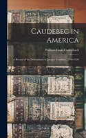 Caudebec in America: A Record of the Descendants of Jacques Caudebec, 1700-1920