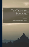 Ten Years in Saráwak; Volume 1
