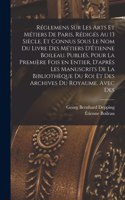 Réglemens sur les arts et métiers de Paris, rédigés au 13 siècle, et connus sous le nom du Livre des métiers d'Étienne Boileau. Publiés, pour la première fois en entier, d'après les manuscrits de la Bibliothèque du roi et des Archives du royaume, a