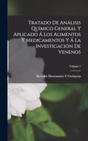 Tratado De Análisis Químico General Y Aplicado Á Los Alimentos Y Medicamentos Y Á La Investigación De Venenos; Volume 1