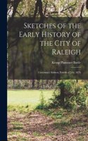 Sketches of the Early History of the City of Raleigh