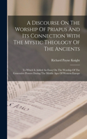 Discourse On The Worship Of Priapus And Its Connection With The Mystic Theology Of The Ancients