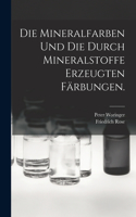 Mineralfarben und die durch Mineralstoffe erzeugten Färbungen.