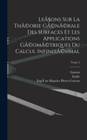 Leçons sur la thÃ(c)orie gÃ(c)nÃ(c)rale des surfaces et les applications gÃ(c)omÃ(c)triques du calcul infinitÃ(c)simal; Tome 2