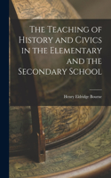 Teaching of History and Civics in the Elementary and the Secondary School