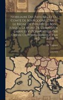 Nobiliaire Des Pays-Bas, Et Du Comté De Bourgogne...Depuis Le Régne De Philippe Le Bon... Jusqu'a La Mort De L'empereur Charles Vi.Pcraportées Par Ordre Chronologieque, Par M.D. **** S.D.H. **