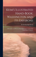 Keim's Illustrated Hand-book. Washington and its Environs