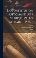 Constitution Ottomane Du 7 Zilhidjé 1293 (23 Décembre 1876)...