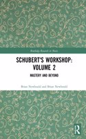 Schubert's Workshop: Volume 2
