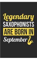 Saxophone Notebook - Legendary Saxophonists Are Born In September Journal - Birthday Gift for Saxophonist Diary