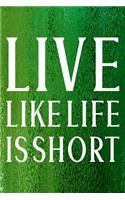 Live Like Life Is Short: Daily Success, Motivation and Everyday Inspiration For Your Best Year Ever, 365 days to more Happiness Motivational Year Long Journal / Daily Notebo
