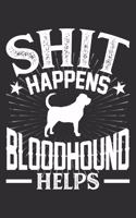 Shit Happens Bloodhound Helps: 100 page 6 x 9 Blank lined journal for dog lovers gift to jot down his daily ideas and notes