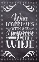 Wine Improves With Age I Improve With Wine