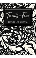 Twenty-five Bucket List Journal: Happy 25th Birthday, Blank Lined Journal, Notebook, perfect gift for girls for birthday or christmas or any occasion